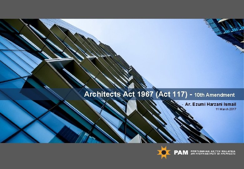 Architects Act 1967 (Act 117) - 10 th Amendment - Ar. Ezumi Harzani Ismail