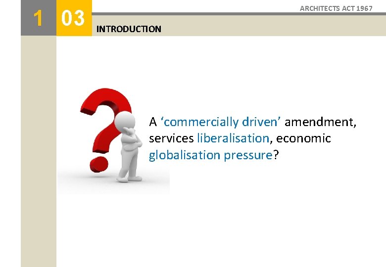 1 03 ARCHITECTS ACT 1967 INTRODUCTION A ‘commercially driven’ amendment, services liberalisation, economic globalisation