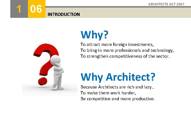 1 06 ARCHITECTS ACT 1967 INTRODUCTION Why? To attract more foreign investments, To bring