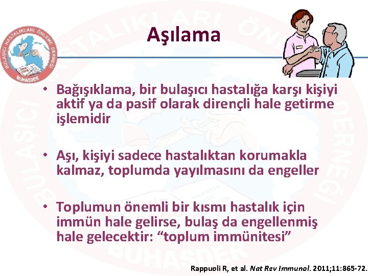 Aşılama • Bağışıklama, bir bulaşıcı hastalığa karşı kişiyi aktif ya da pasif olarak dirençli