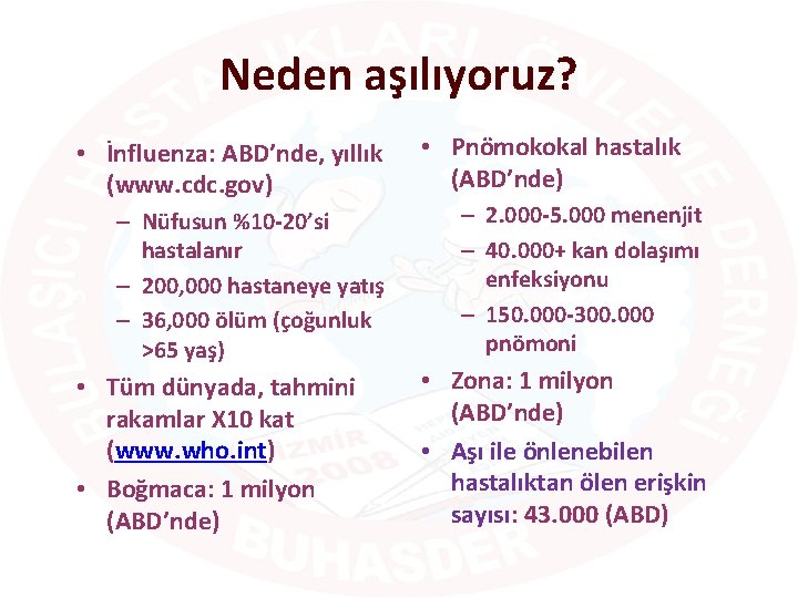 Neden aşılıyoruz? • İnfluenza: ABD’nde, yıllık (www. cdc. gov) – Nüfusun %10 -20’si hastalanır