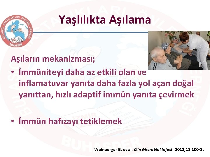 Yaşlılıkta Aşılama Aşıların mekanizması; • İmmüniteyi daha az etkili olan ve inflamatuvar yanıta daha