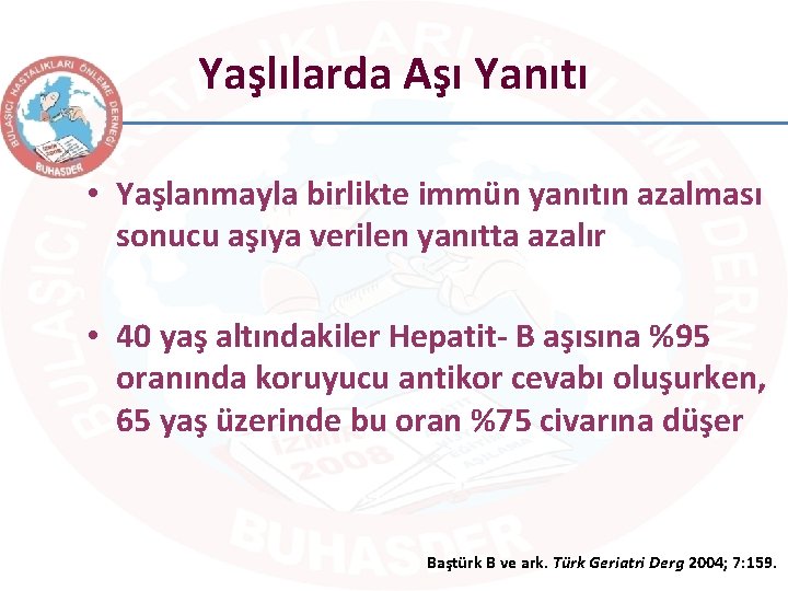 Yaşlılarda Aşı Yanıtı • Yaşlanmayla birlikte immün yanıtın azalması sonucu aşıya verilen yanıtta azalır