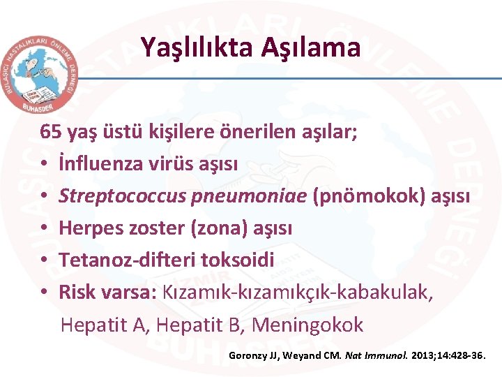 Yaşlılıkta Aşılama 65 yaş üstü kişilere önerilen aşılar; • İnfluenza virüs aşısı • Streptococcus