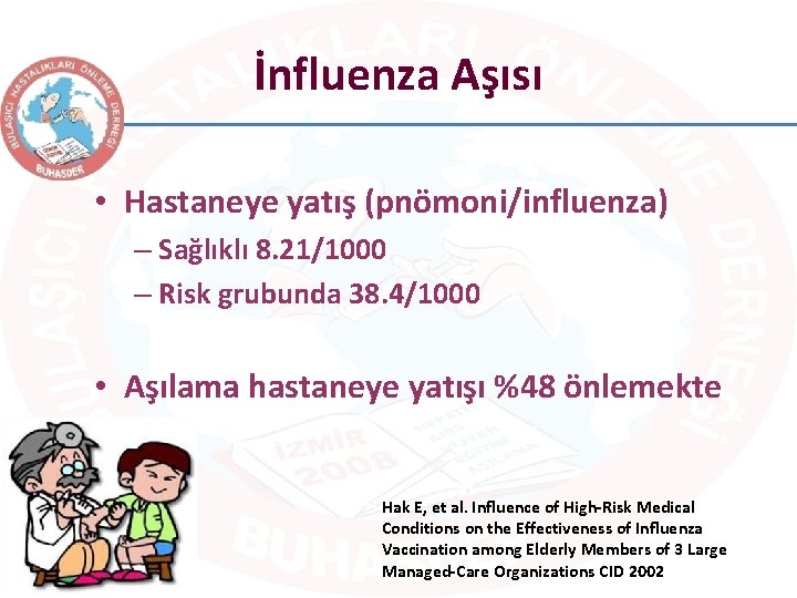 İnfluenza Aşısı • Hastaneye yatış (pnömoni/influenza) – Sağlıklı 8. 21/1000 – Risk grubunda 38.