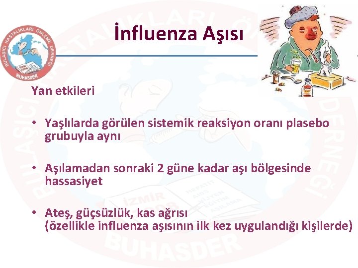 İnfluenza Aşısı Yan etkileri • Yaşlılarda görülen sistemik reaksiyon oranı plasebo grubuyla aynı •