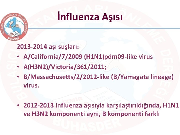 İnfluenza Aşısı 2013 -2014 aşı suşları: • A/California/7/2009 (H 1 N 1)pdm 09 -like