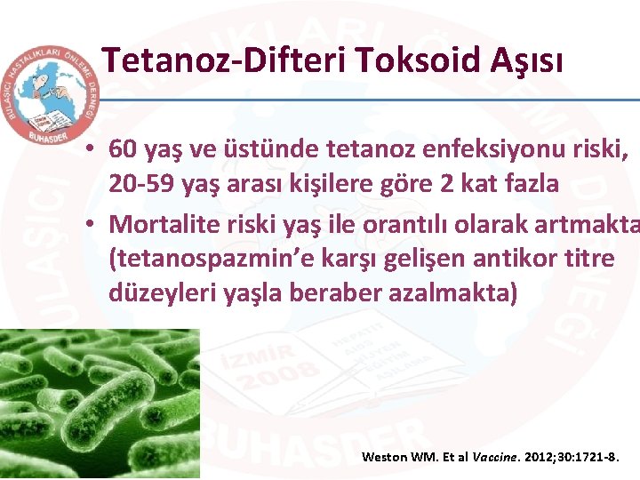 Tetanoz-Difteri Toksoid Aşısı • 60 yaş ve üstünde tetanoz enfeksiyonu riski, 20 -59 yaş