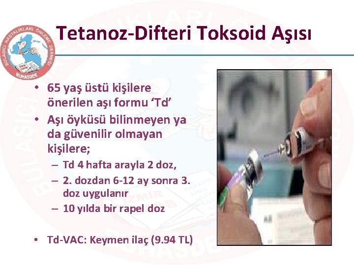 Tetanoz-Difteri Toksoid Aşısı • 65 yaş üstü kişilere önerilen aşı formu ‘Td’ • Aşı