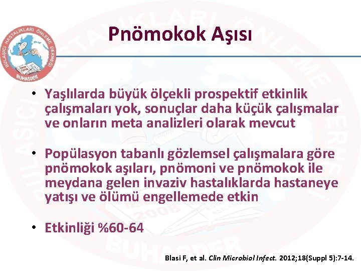 Pnömokok Aşısı • Yaşlılarda büyük ölçekli prospektif etkinlik çalışmaları yok, sonuçlar daha küçük çalışmalar