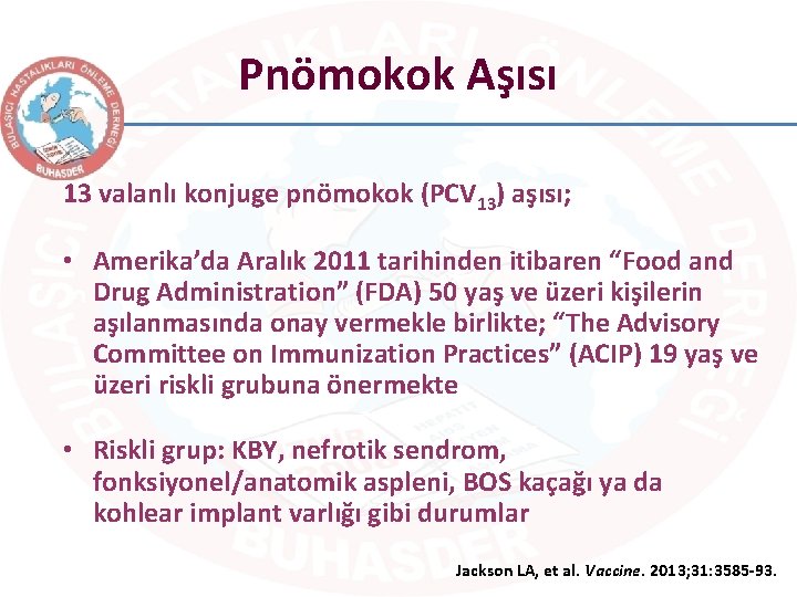 Pnömokok Aşısı 13 valanlı konjuge pnömokok (PCV 13) aşısı; • Amerika’da Aralık 2011 tarihinden