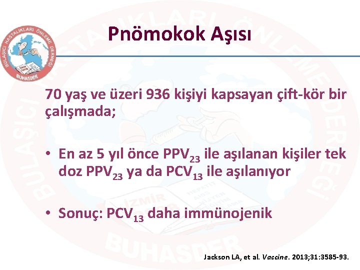 Pnömokok Aşısı 70 yaş ve üzeri 936 kişiyi kapsayan çift-kör bir çalışmada; • En