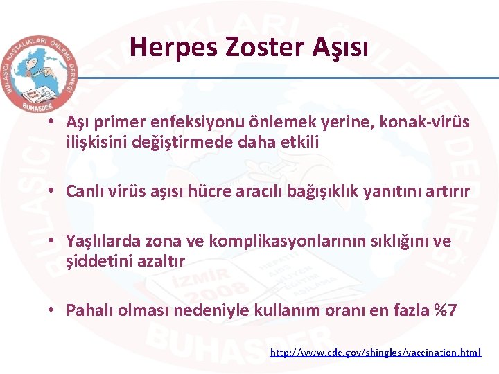 Herpes Zoster Aşısı • Aşı primer enfeksiyonu önlemek yerine, konak-virüs ilişkisini değiştirmede daha etkili