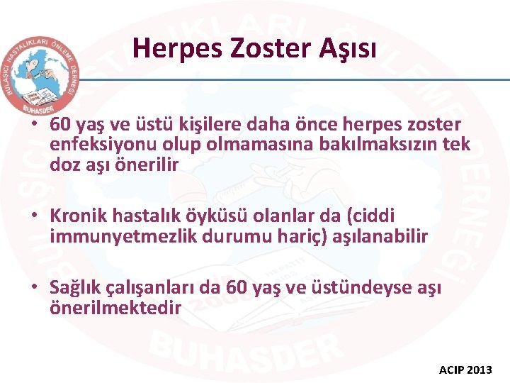 Herpes Zoster Aşısı • 60 yaş ve üstü kişilere daha önce herpes zoster enfeksiyonu