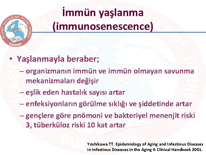 İmmün yaşlanma (immunosenescence) • Yaşlanmayla beraber; – organizmanın immün ve immün olmayan savunma mekanizmaları