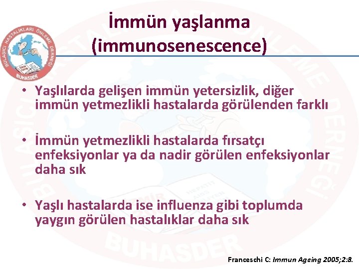 İmmün yaşlanma (immunosenescence) • Yaşlılarda gelişen immün yetersizlik, diğer immün yetmezlikli hastalarda görülenden farklı