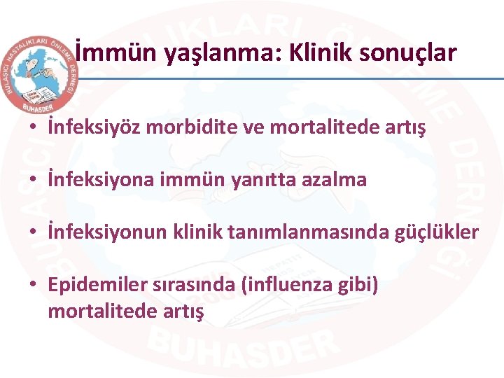 İmmün yaşlanma: Klinik sonuçlar • İnfeksiyöz morbidite ve mortalitede artış • İnfeksiyona immün yanıtta