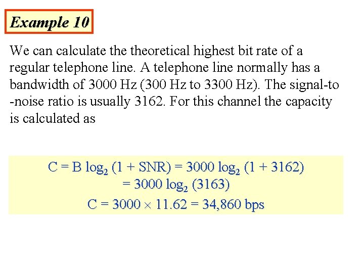 Example 10 We can calculate theoretical highest bit rate of a regular telephone line.