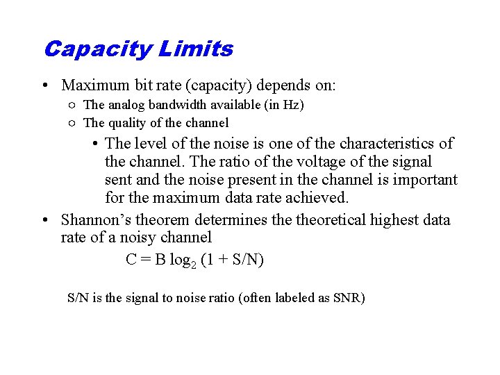 Capacity Limits • Maximum bit rate (capacity) depends on: ○ The analog bandwidth available