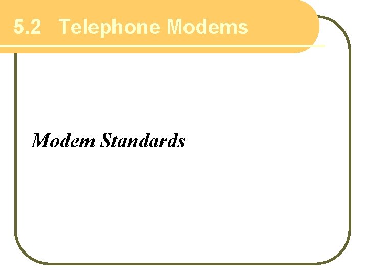 5. 2 Telephone Modems Modem Standards 