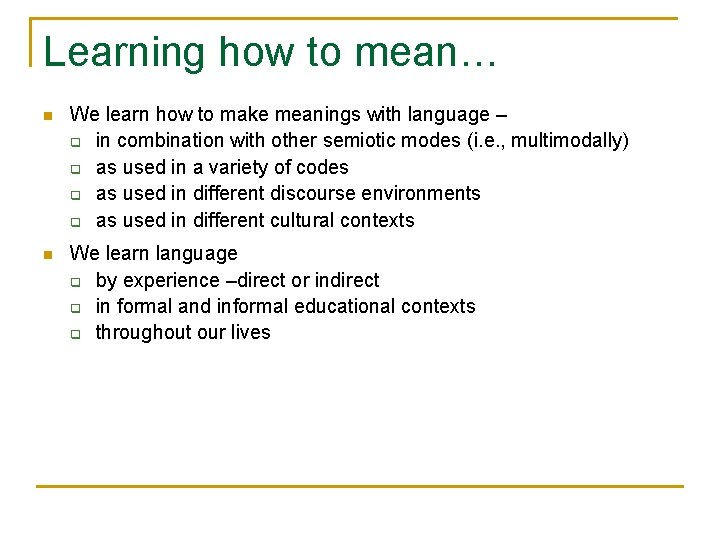 Learning how to mean… n We learn how to make meanings with language –