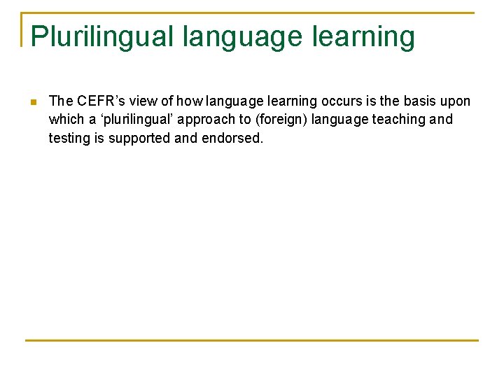 Plurilingual language learning n The CEFR’s view of how language learning occurs is the