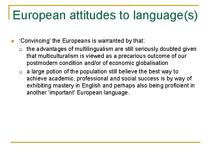 European attitudes to language(s) n ‘Convincing’ the Europeans is warranted by that: q the