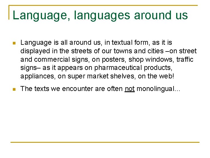 Language, languages around us n Language is all around us, in textual form, as