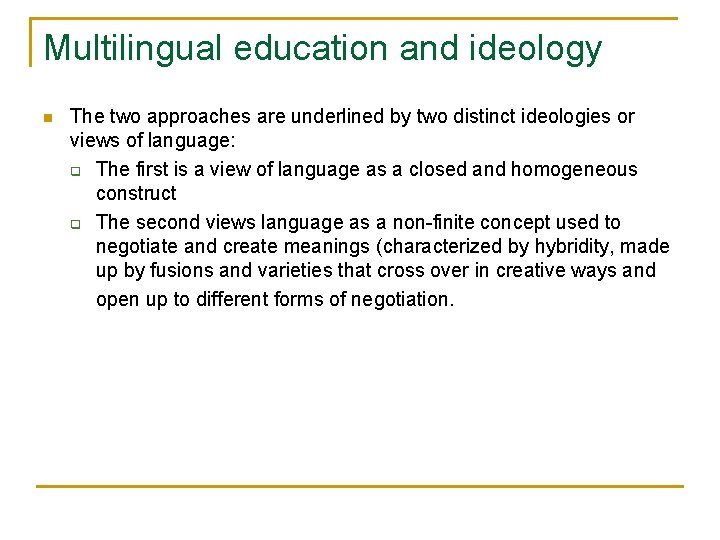 Multilingual education and ideology n The two approaches are underlined by two distinct ideologies