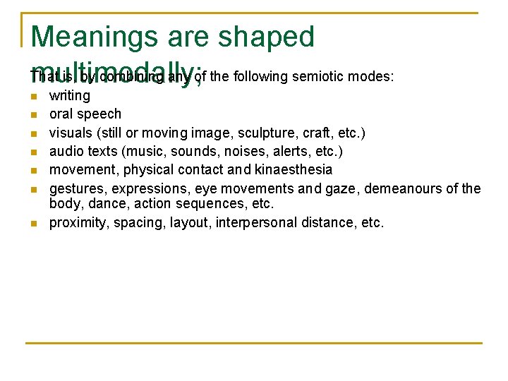 Meanings are shaped That is, by combining any of the following semiotic modes: multimodally;
