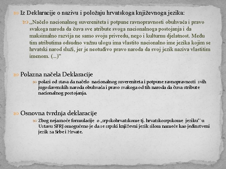  Iz Deklaracije o nazivu i položaju hrvatskoga književnoga jezika: „Načelo nacionalnog suvereniteta i