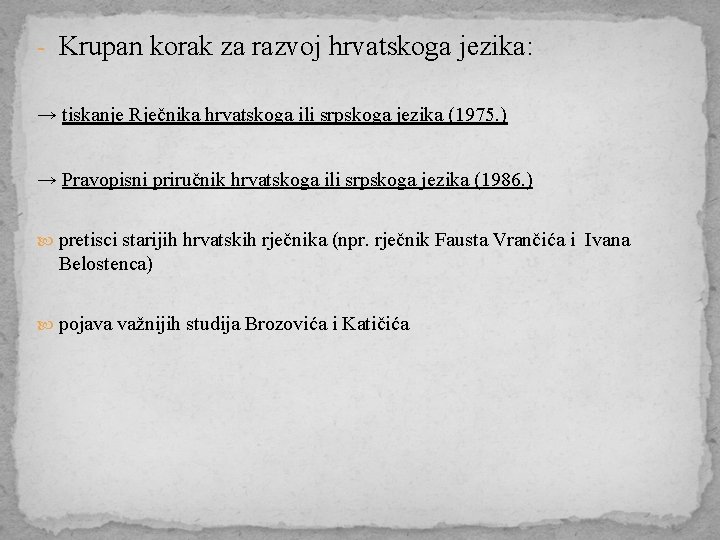- Krupan korak za razvoj hrvatskoga jezika: → tiskanje Rječnika hrvatskoga ili srpskoga jezika