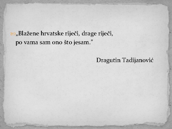  „Blažene hrvatske riječi, drage riječi, po vama sam ono što jesam. ” Dragutin