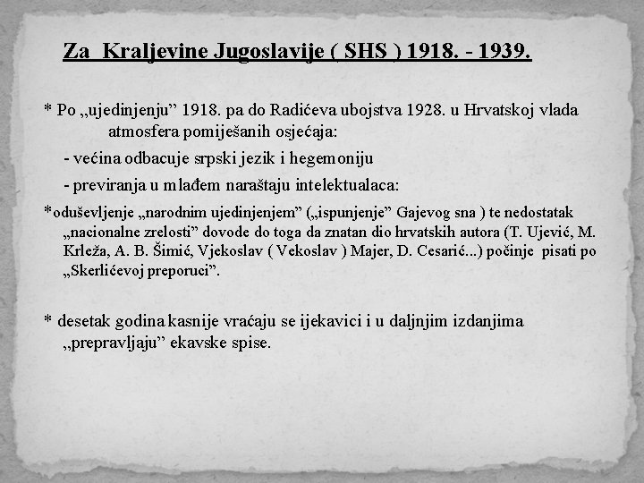 Za Kraljevine Jugoslavije ( SHS ) 1918. - 1939. * Po „ujedinjenju” 1918. pa