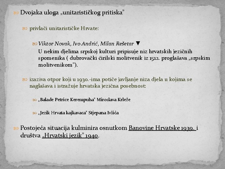  Dvojaka uloga „unitarističkog pritiska” privlači unitarističke Hrvate: Viktor Novak, Ivo Andrić, Milan Rešetar