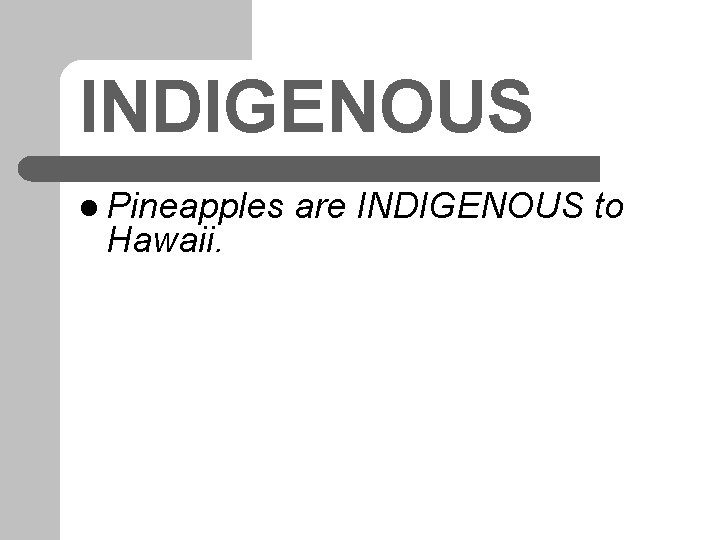 INDIGENOUS l Pineapples Hawaii. are INDIGENOUS to 