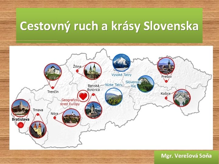 Cestovný ruch a krásy Slovenska Mgr. Verešová Soňa 