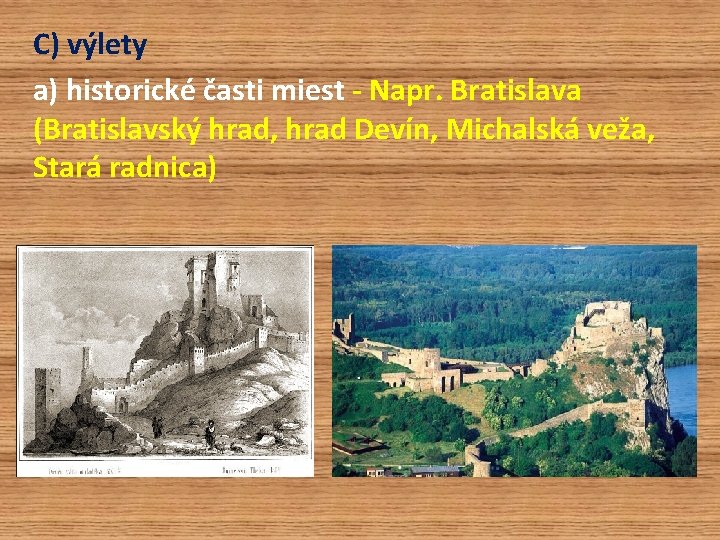 C) výlety a) historické časti miest - Napr. Bratislava (Bratislavský hrad, hrad Devín, Michalská