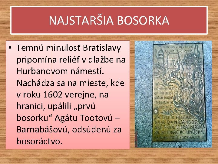 NAJSTARŠIA BOSORKA • Temnú minulosť Bratislavy pripomína reliéf v dlažbe na Hurbanovom námestí. Nachádza