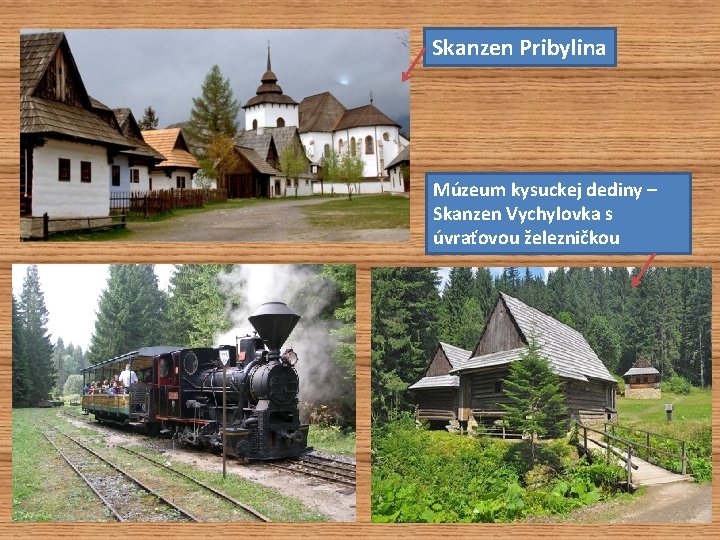 Skanzen Pribylina Múzeum kysuckej dediny – Skanzen Vychylovka s úvraťovou železničkou 