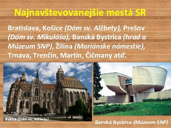 Najnavštevovanejšie mestá SR Bratislava, Košice (Dóm sv. Alžbety), Prešov (Dóm sv. Mikuláša), Banská Bystrica