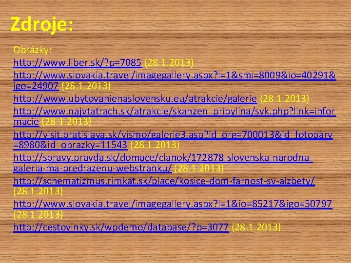 Zdroje: Obrázky: http: //www. liber. sk/? p=7085 (28. 1. 2013) http: //www. slovakia. travel/imagegallery.