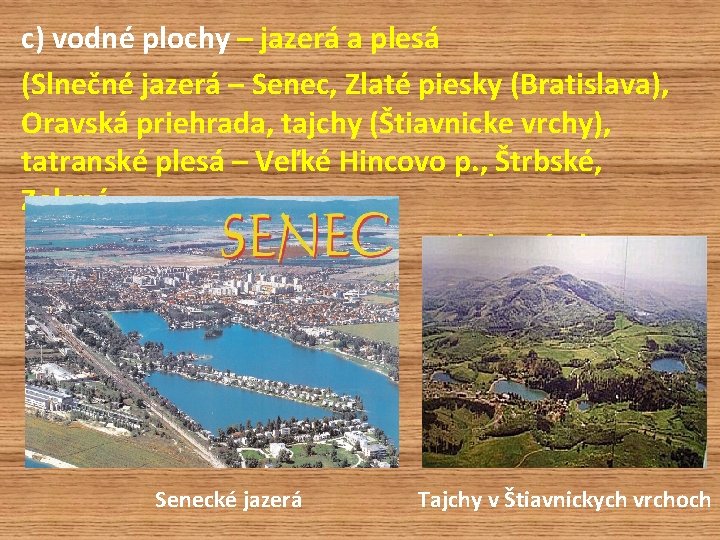 c) vodné plochy – jazerá a plesá (Slnečné jazerá – Senec, Zlaté piesky (Bratislava),