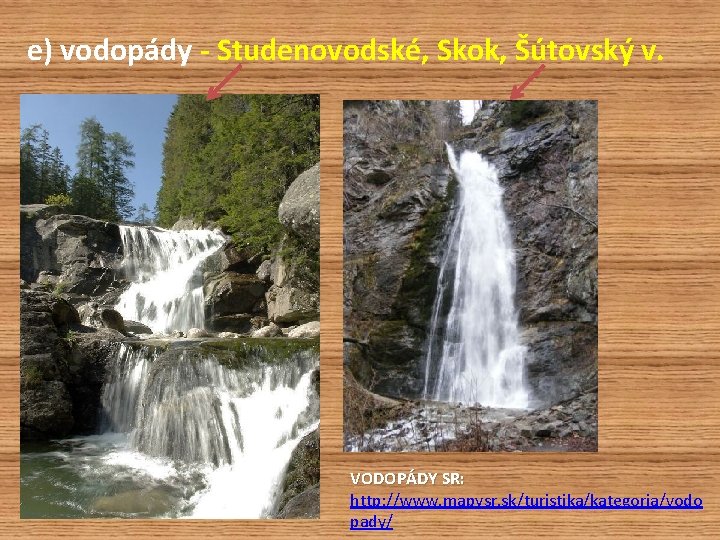 e) vodopády - Studenovodské, Skok, Šútovský v. VODOPÁDY SR: http: //www. mapysr. sk/turistika/kategoria/vodo pady/