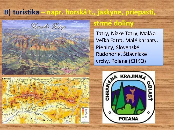 B) turistika – napr. horská t. , jaskyne, priepasti, strmé doliny Tatry, Nízke Tatry,