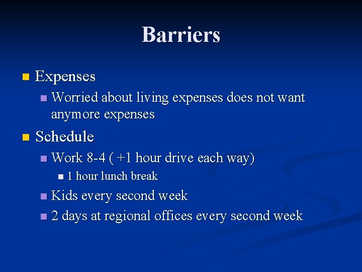 Barriers n Expenses n n Worried about living expenses does not want anymore expenses