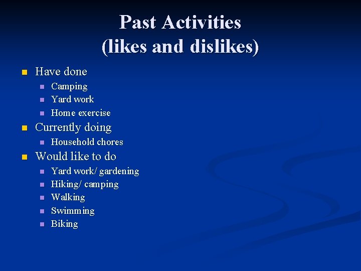 Past Activities (likes and dislikes) n Have done n n Currently doing n n