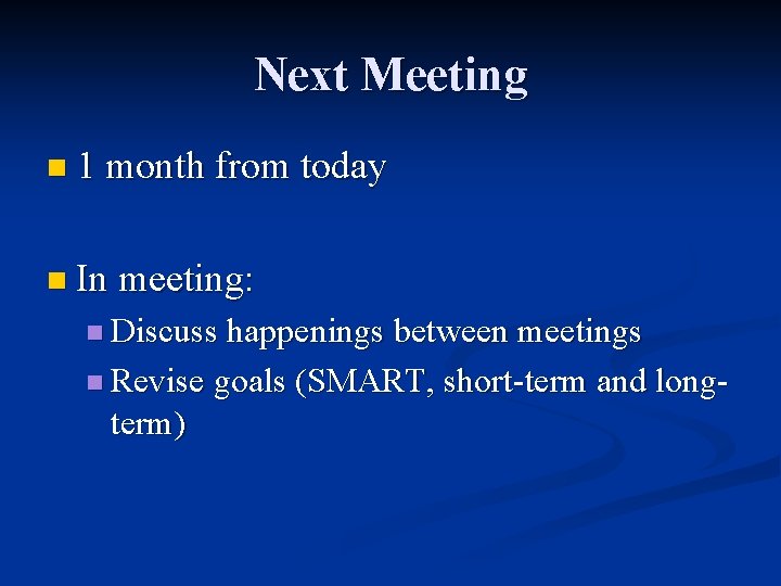 Next Meeting n 1 month from today n In meeting: n Discuss happenings between