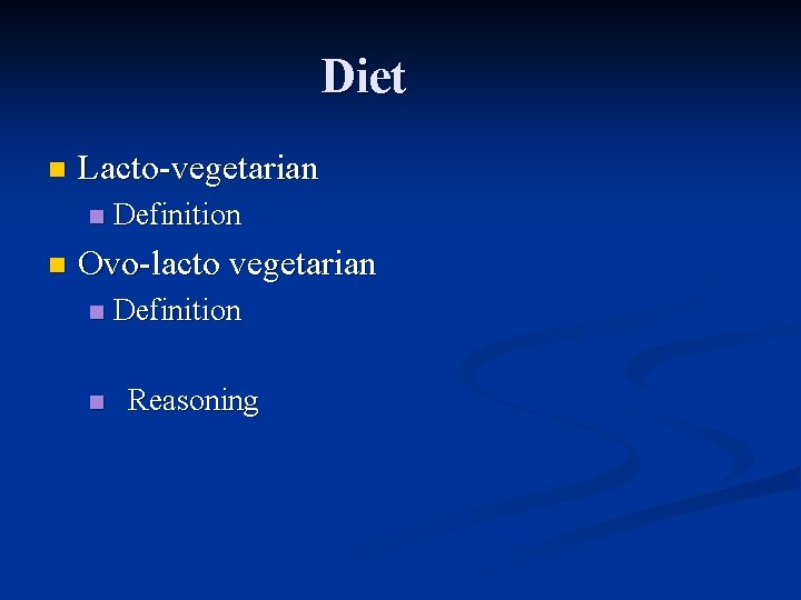 Diet n Lacto-vegetarian n n Definition Ovo-lacto vegetarian n n Definition Reasoning 