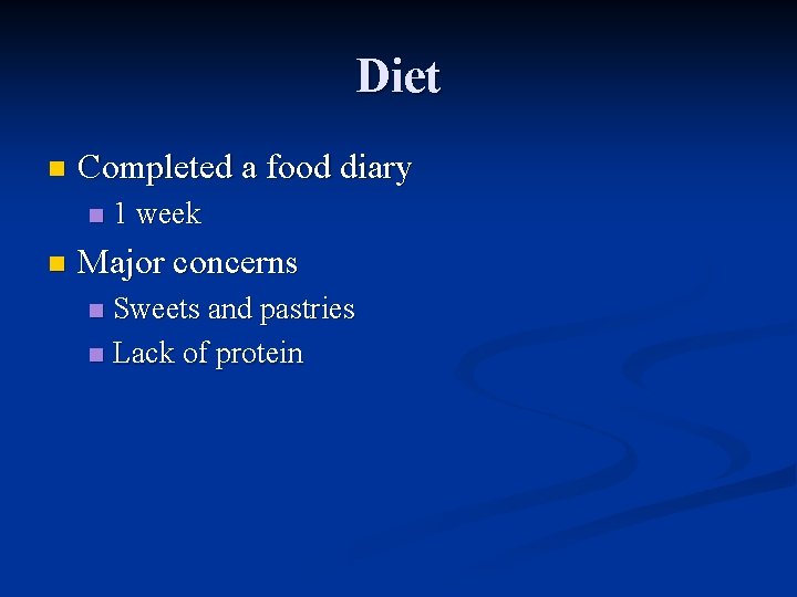 Diet n Completed a food diary n n 1 week Major concerns Sweets and